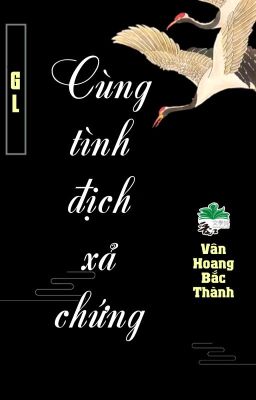 [BHTT] [QT] Cùng Tình Địch Xả Chứng - Vân Hoang Bắc Thành