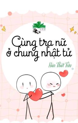 [BHTT] [QT] Cùng Tra Nữ Ở Chung Nhật Tử - Hàn Thất Tửu