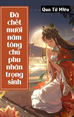 [BHTT] [QT] Đã Chết Mười Năm Tông Chủ Phu Nhân Trọng Sinh - Qua Tử Miêu