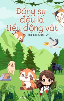 [BHTT][QT] ĐỒNG SỰ ĐỀU LÀ TIỂU ĐỘNG VẬT - KIẾN TUY