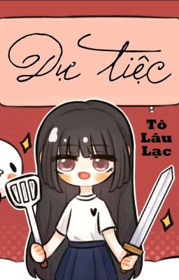 [BHTT] [QT] Dự Tiệc - Tô Lâu Lạc