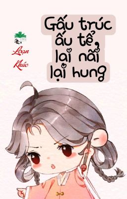 [BHTT] [QT] Gấu Trúc Ấu Tể, Lại Nãi Lại Hung - Loạn Khúc