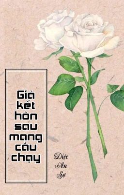 [BHTT] [QT] Giả Kết Hôn Sau Mang Cầu Chạy - Diệc An Sơ