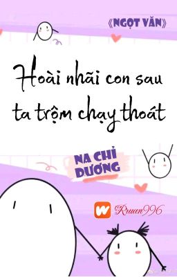 [BHTT] [QT] Hoài Nhãi Con Sau Ta Trộm Chạy Thoát - Na Chỉ Dương