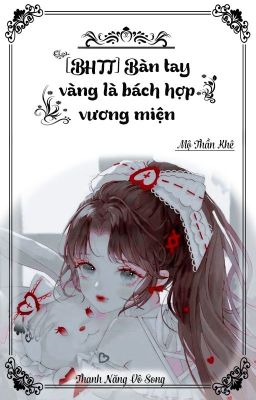 [BHTT_QT hoàn] Bàn tay vàng là bách hợp vương miện - Mộ Thần Khê