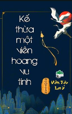 [BHTT] [QT] Kế Thừa Một Viên Hoang Vu Tinh - Vấn Tây Lai Ý