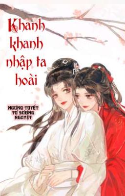 [BHTT] [QT] Khanh Khanh Nhập Ta Hoài - Ngưng Tuyết Tự Sương Nguyệt
