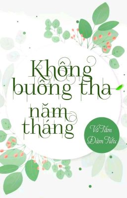 [BHTT] [QT] Không Buông Tha Năm Tháng - Vô Tâm Đàm Tiếu