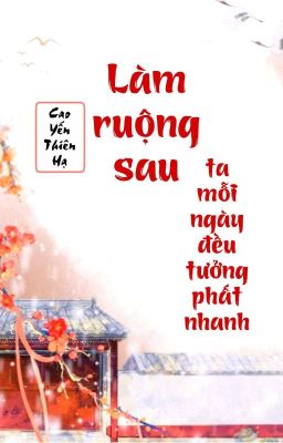 [BHTT] [QT] Làm Ruộng Sau Ta Mỗi Ngày Đều Tưởng Phất Nhanh - Cao Yến Thiên Hạ