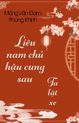 [BHTT] [QT] Liêu Nam Chủ Hậu Cung Sau Ta Lật Xe - Mộng Vân Đạm Phong Khinh