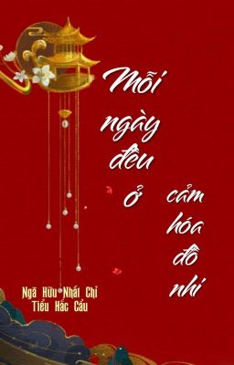 [BHTT] [QT] Mỗi Ngày Đều Ở Cảm Hóa Đồ Nhi - Ngã Hữu Nhất Chỉ Tiểu Hắc Cẩu