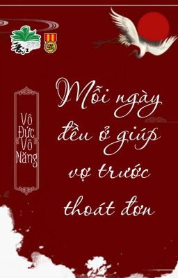 [BHTT] [QT] Mỗi Ngày Đều Ở Giúp Vợ Trước Thoát Đơn - Vô Đức Vô Năng