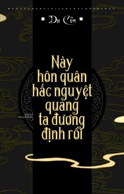 [BHTT] [QT] Này Hôn Quân Hắc Nguyệt Quang Ta Đương Định Rồi - Du Côn