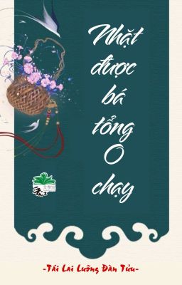 [BHTT] [QT] Nhặt Được Bá Tổng O Chạy - Tái Lai Lưỡng Đàn Tửu