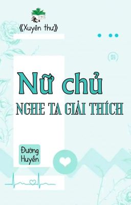 [BHTT] [QT] Nữ Chủ Nghe Ta Giải Thích - Đường Huyền