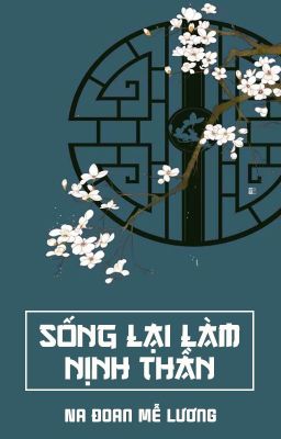 [BHTT - QT] Sống lại làm nịnh thần - Na Đoan Mễ Lương