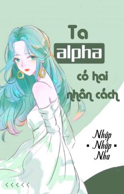 [BHTT] [QT] Ta Alpha Có Hai Nhân Cách - Nhập Nhập Nha