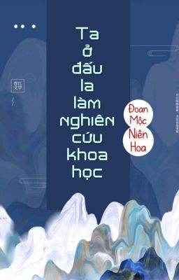 [BHTT] [QT] Ta Ở Đấu La Làm Nghiên Cứu Khoa Học - Đoan Mộc Niên Hoa