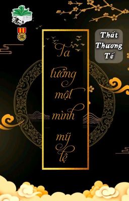 [BHTT] [QT] Ta Tưởng Một Mình Mỹ Lệ - Thất Thương Tế