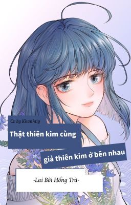 [BHTT - QT] Thật Thiên Kim Cùng Giả Thiên Kim Ở Bên Nhau - Lai Bôi Hồng Trà