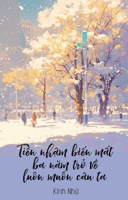 [BHTT - QT] Tiền nhậm biến mất ba năm trở về luôn muốn câu ta - Kính Nhữ