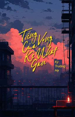 [BHTT - QT] Tiếng vọng của kẻ nhát gan - Kỷ Trường Hạ