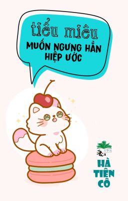 [BHTT] [QT] Tiểu Miêu Muốn Ngưng Hẳn Hiệp Ước - Hà Tiên Cô