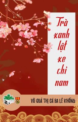 [BHTT] [QT] Trà Xanh Lật Xe Chỉ Nam - Vũ Quả Thị Cá Ba Lê Khống