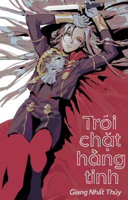 [BHTT - QT] Trói chặt hằng tinh - Giang Nhất Thủy