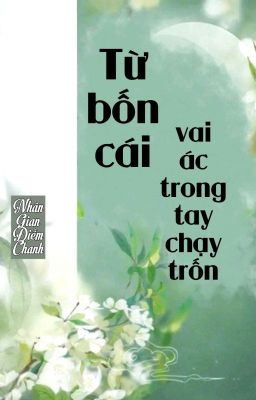 [BHTT] [QT] Từ Bốn Cái Vai Ác Trong Tay Chạy Trốn - Nhân Gian Điềm Chanh