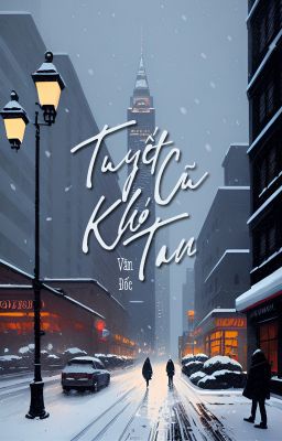[BHTT - QT] Tuyết cũ khó tan - Văn Đốc