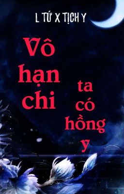 [BHTT] [QT] Vô Hạn Chi Ta Có Hồng Y - L Tứ X Tịch Y