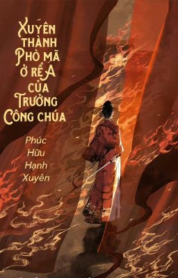 [BHTT - QT] Xuyên thành Phò mã ở rể A của Trưởng Công chúa - Phúc Hữu Hạnh Xuyên