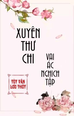 [BHTT] [QT] Xuyên Thư Chi Vai Ác Nghịch Tập - Tùy Vân Lưu Thủy