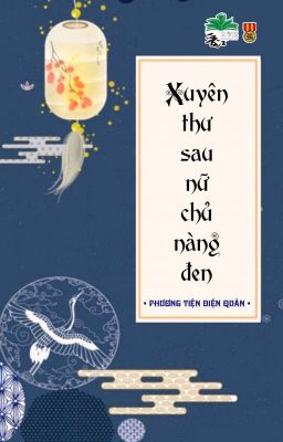 [BHTT] [QT] Xuyên Thư Sau Nữ Chủ Nàng Đen - Phương Tiện Diện Quân