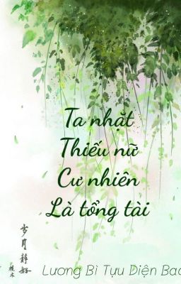 /BHTT/ Ta Nhặt Thiếu Nữ Cư Nhiên Là Tổng Tài - Lương Bì Tựu Diện Bao