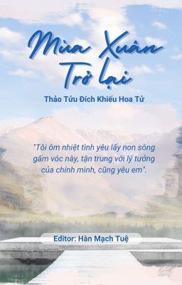 [BHTT][TẠM DROP] MÙA XUÂN TRỞ LẠI - Thảo Tửu Đích Khiếu Hoa Tử