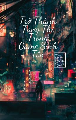 [BHTT] Trở Thành Tang Thi Trong Game Sinh Tồn - Tiêu Diêm Quất