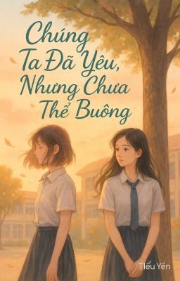 [BHTT][ Tự Sáng Tác]Chúng Ta Đã Yêu, Nhưng Chưa Thể Buông-Tiểu Yến