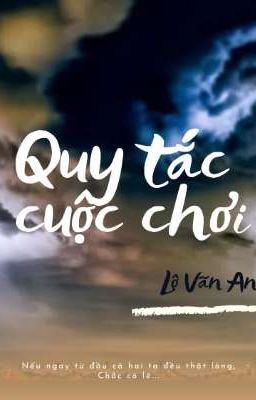 [BHTT-Tự Viết]-Quy Tắc Cuộc Chơi-Lộ Vãn An