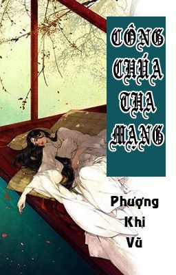 [BHTT - XK] [EDIT - HOÀN] Công Chúa Tha Mạng - Phượng Khi Vũ .