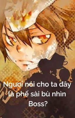 [Bị Drop]【All27/KHR×BSD×Conan/Xem ảnh】Ngươi nói cho ta đây là phế sài Boss?