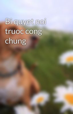 Bi quyet noi truoc cong chung