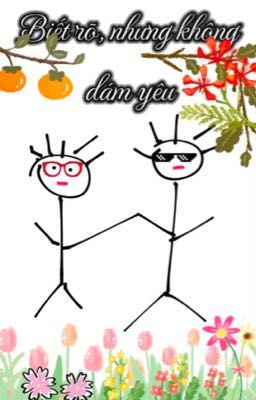 Biết rõ, nhưng không dám yêu 