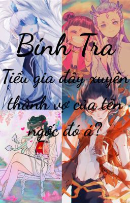 (Bính Tra) Tiểu gia đây xuyên không thành vợ của tên ngốc đó á?