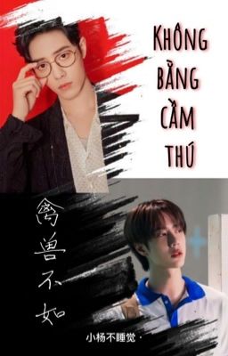 [BJYX][EDIT] KHÔNG BẰNG CẦM THÚ - Cừu Nhỏ Không Ngủ