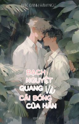 [BL/Edit] Bạch nguyệt quang và cái bóng của hắn