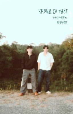 [BL] KHÔNG CÓ THẬT - PONDPHUWIN | AOUBOOM