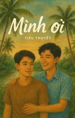 [ BL - Thuần Việt - Tự Việt ] Mình Ơi 