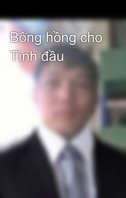 Bông hồng cho Tình đầu